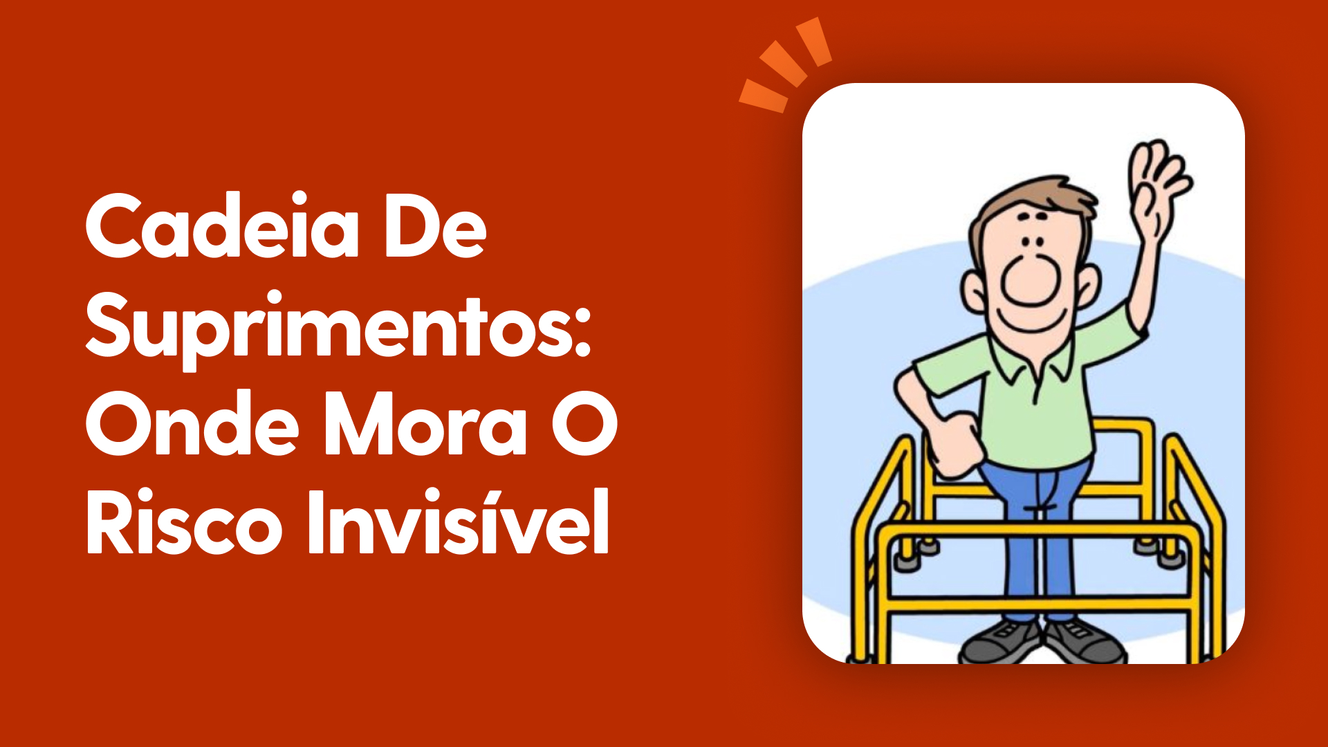 Cadeia de Suprimentos: onde mora o risco invisível
