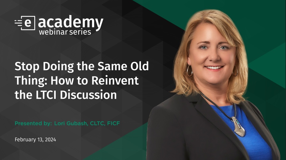 Stop Doing the Same Old Thing: How to Reinvent the LTCI Discussion