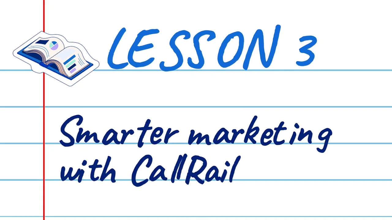 Lesson 3: Smarter marketing with CallRail