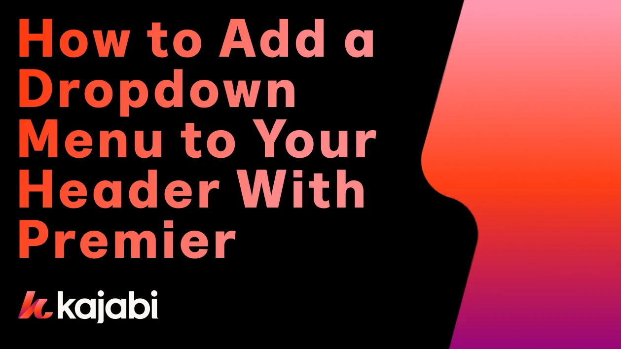 Add a dropdown menu to a header with Premier - Kajabi