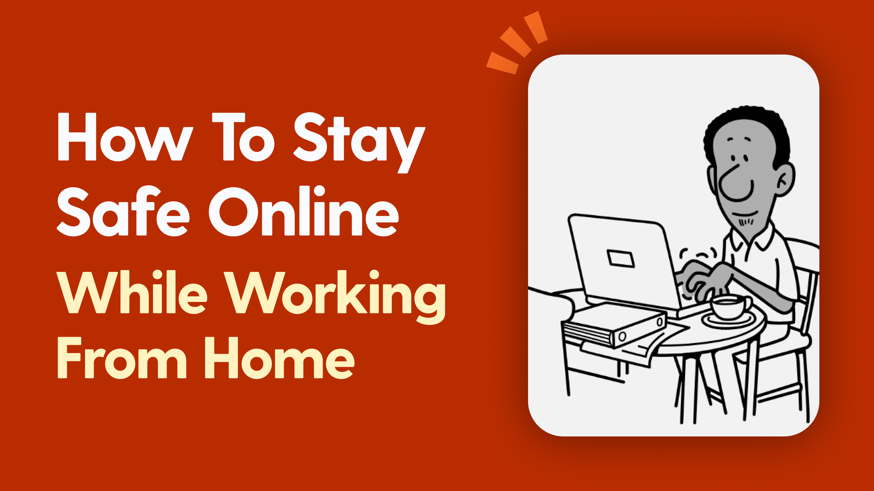 How To Stay Safe Online While Working From Home