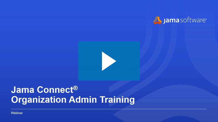 Online Training: Finding Success as a Jama Connect Organizational Administrator Online Training: Finding Success as a Jama Connect Organizational Administrator