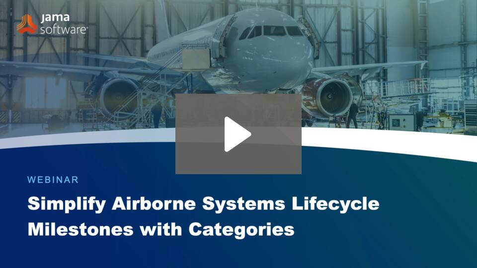 Simplify Airborne Systems Lifecycle Milestones with Categories Simplify Airborne Systems Lifecycle Milestones with Categories