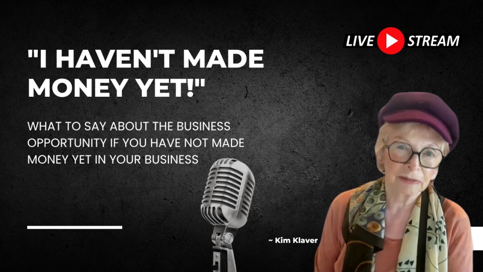 REPLAY - "I haven't made money yet!" What to say about the business opportunity if you have not made money yet in your business