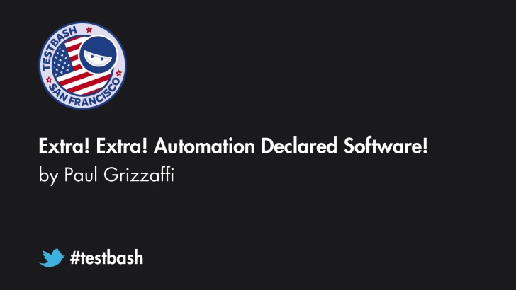 Extra! Extra! Automation Declared Software! - Paul Grizzaffi