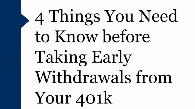 4 Things You Need To Know Before Taking Early Withdrawals From Your 401k