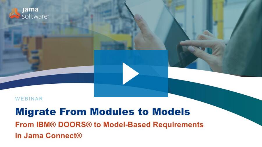 Migrate From Modules to Models: From IBM® DOORS® to Model-Based Requirements in Jama Connect® Migrate From Modules to Models: From IBM® DOORS® to Model-Based Requirements in Jama Connect®