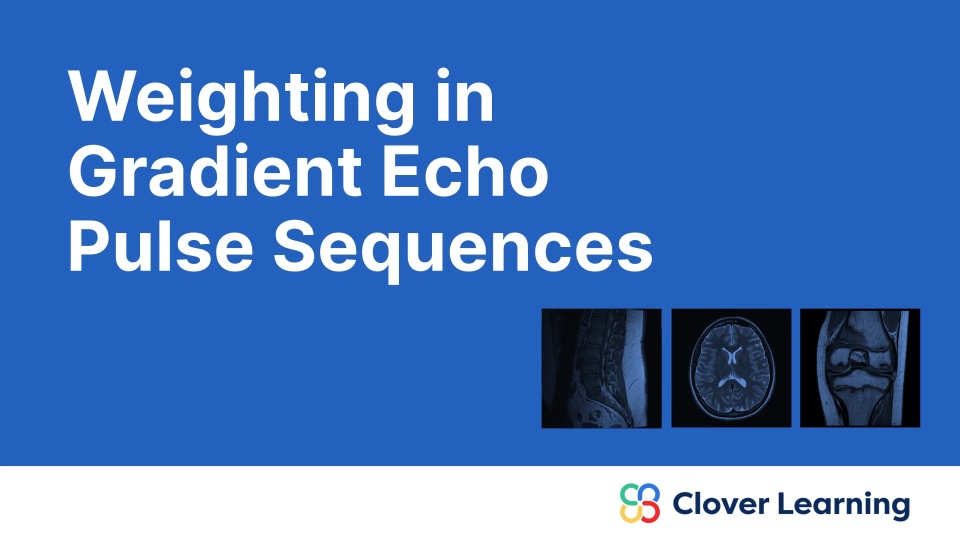 Weighting in Gradient Echo Pulse Sequences | Video Lesson | Clover Learning
