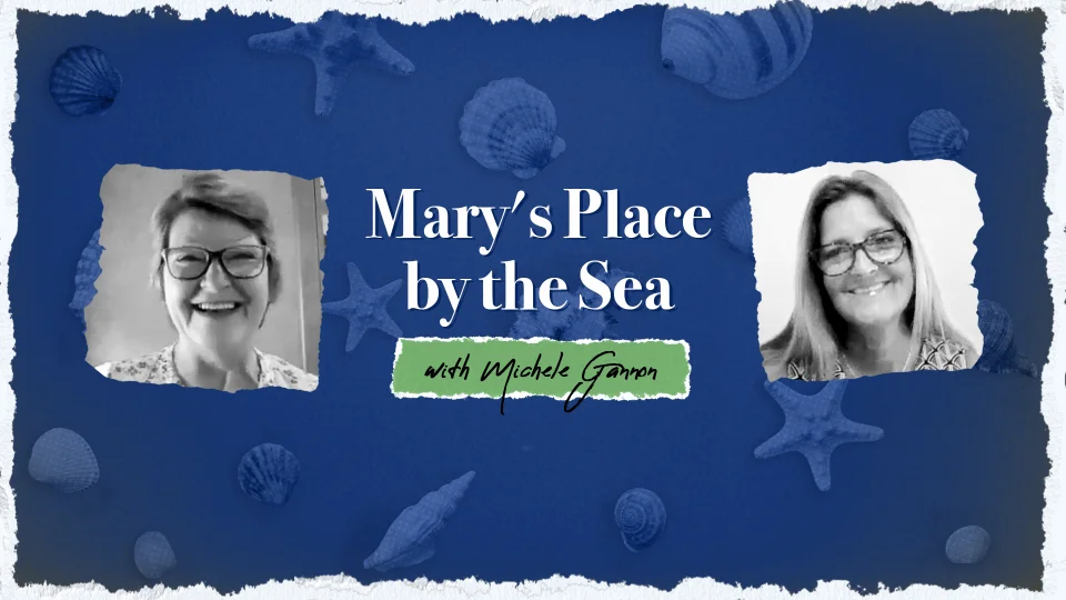 Mary s Place by the Sea with Michele Gannon