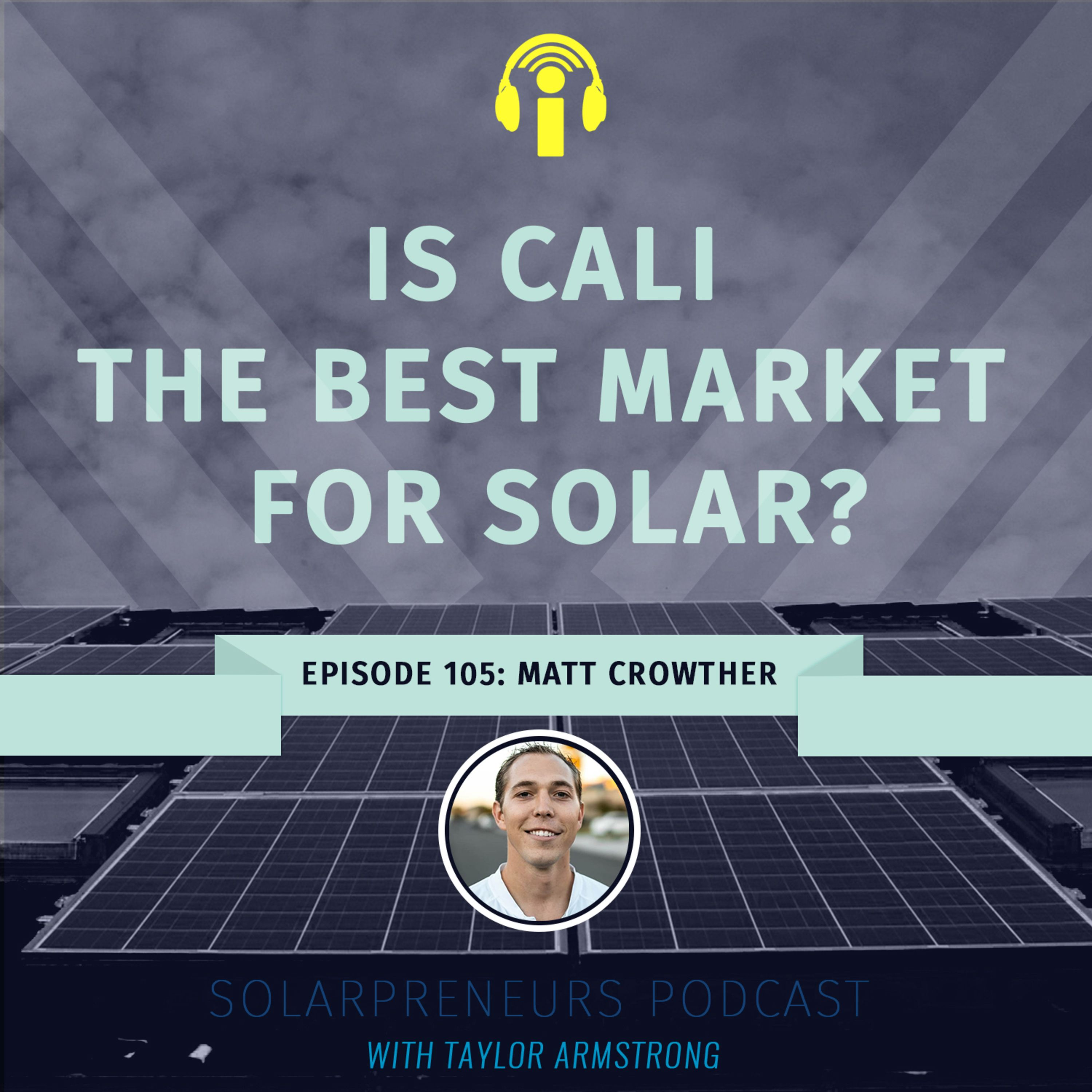 105: Is Cali the best market for solar? - solar perspectives with Matt Crowther VSLR
