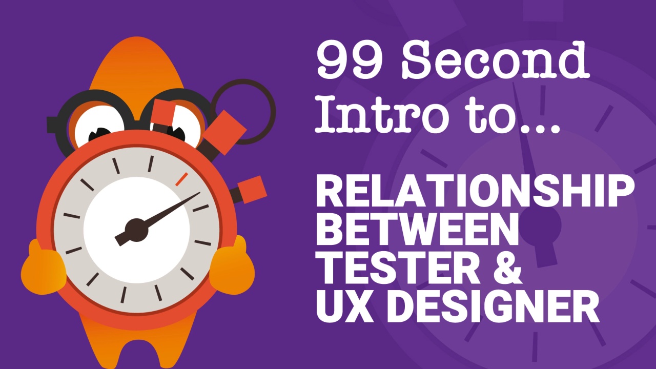 99-Second Introduction: What is the Relationship Between the Tester and the UX Designer?  image