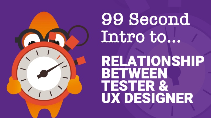 99-Second Introduction: What is the Relationship Between the Tester and the UX Designer? 