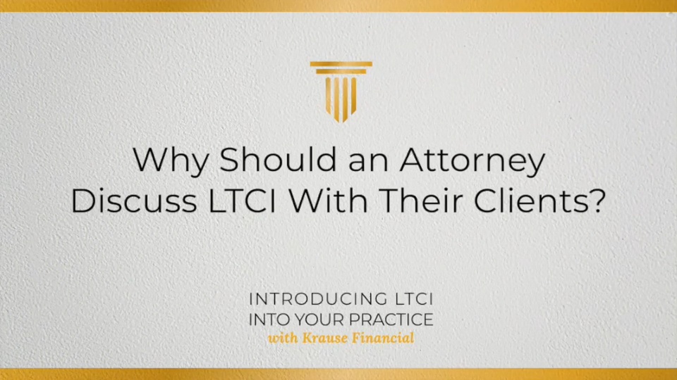 Why Should an Attorney Discuss LTCI with Their Clients