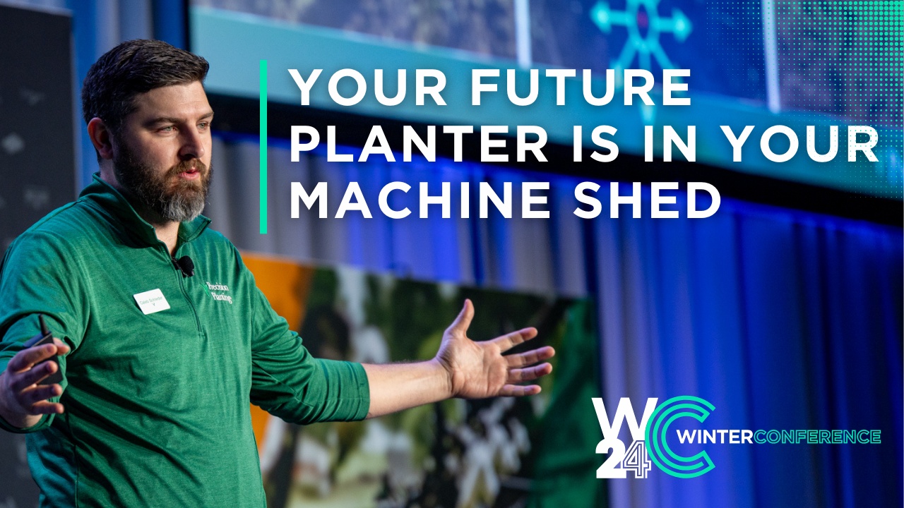 Winter Conference 2024 » Your Future Planter is in Your Machine Shed
