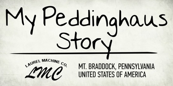 My Peddinghaus Story - Laurel Machine Company - Mt. Braddock, PA - USA My Peddinghaus Story - Laurel Machine Company - Mt. Braddock, PA - USA