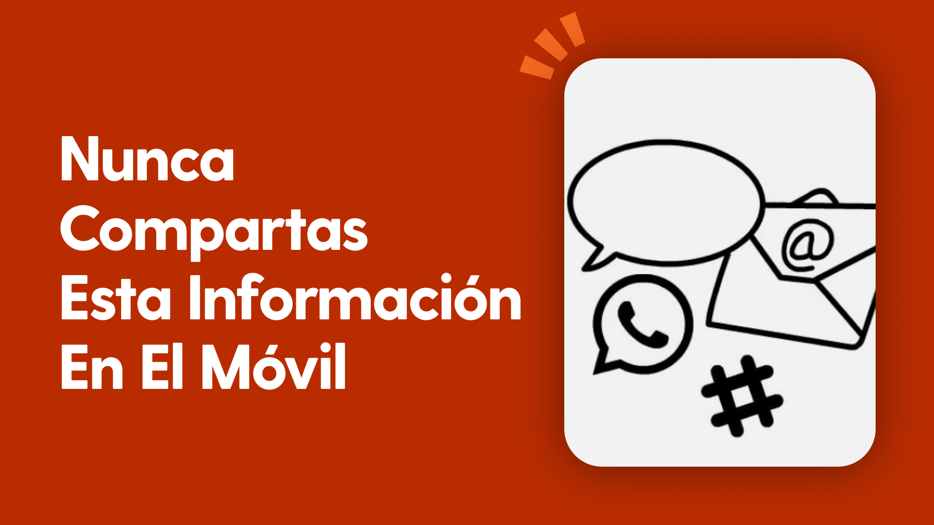 Nunca compartas esta información en el móvil