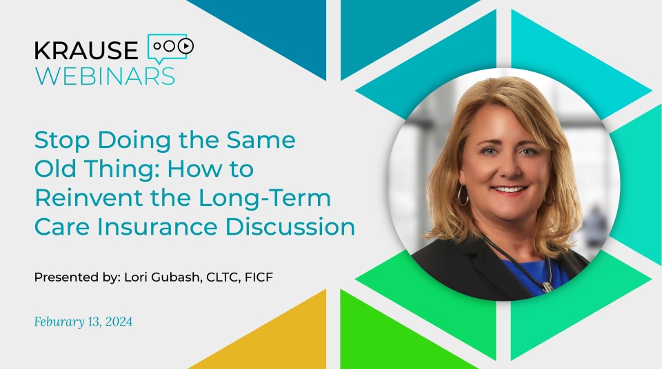 Stop Doing the Same Old Thing: How to Reinvent the LTCI Discussion