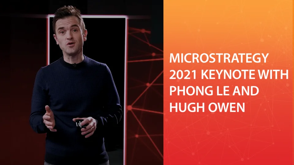 MicroStrategy 2021 Keynote with Phong Le and Hugh Owen