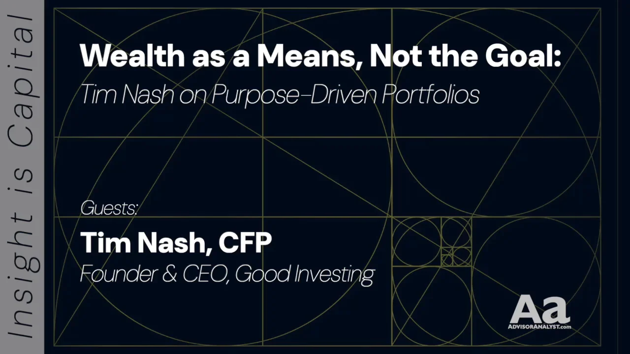 Wealth as a Means, Not a Goal: Investing With Intention in a Polarized  World with Tim Nash - Insight is Capital™ Series