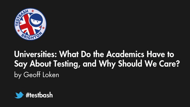 Universities: What Do The Academics Have To Say About Testing, And Why Should We Care? - Geoff Loken