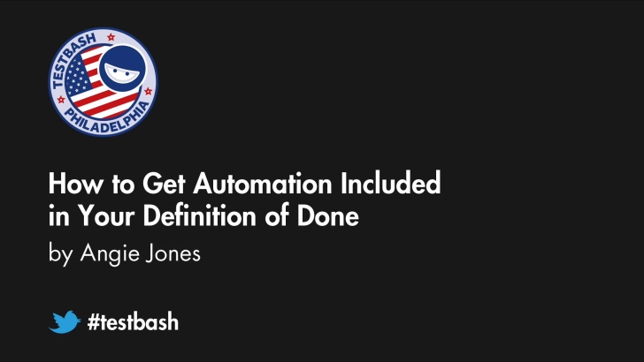 How to Get Automation Included in Your Definition of Done – Angie Jones