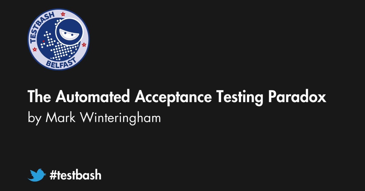 the-automated-acceptance-testing-paradox-mark-ministry-of-testing