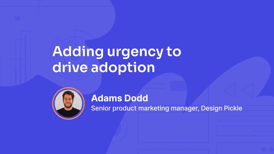 Adding urgency to drive adoption