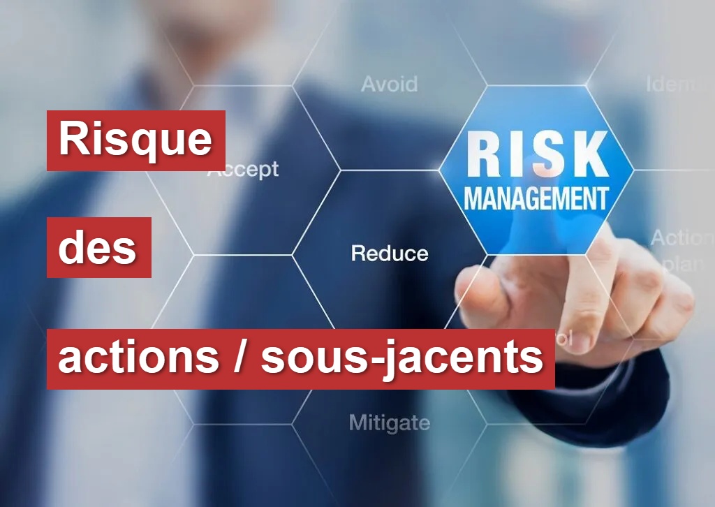 7. Risque des Actions / Sous-Jacents