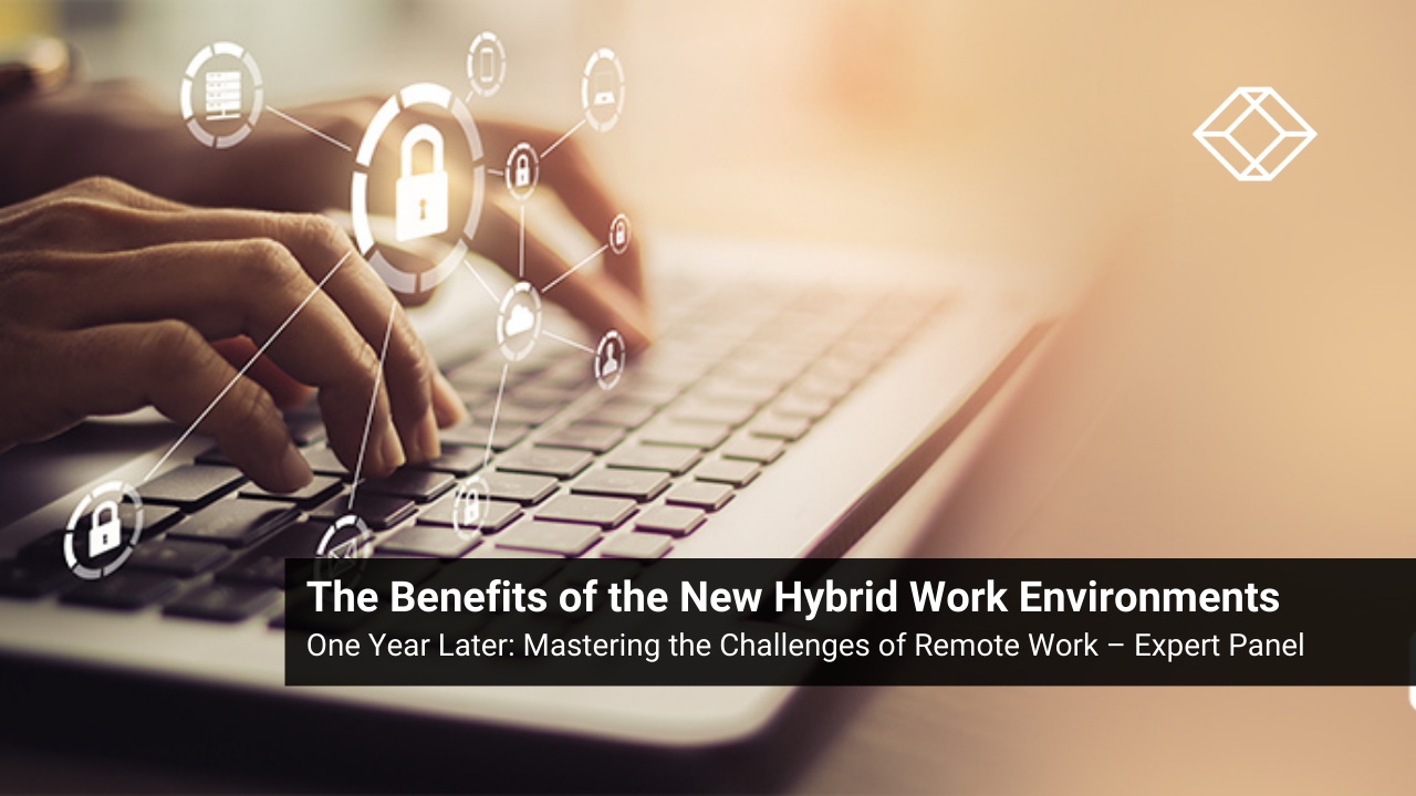One Year Later: The Benefits of the New Hybrid Work Environments 