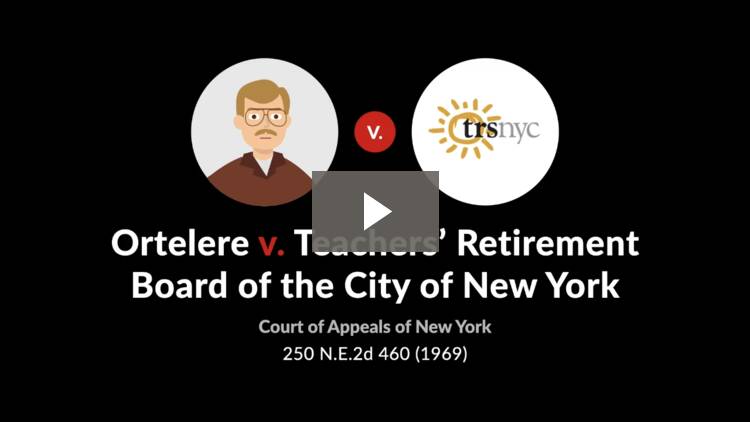Ortelere v. Teachers� Retirement Board of the City of New York, 250 N.E