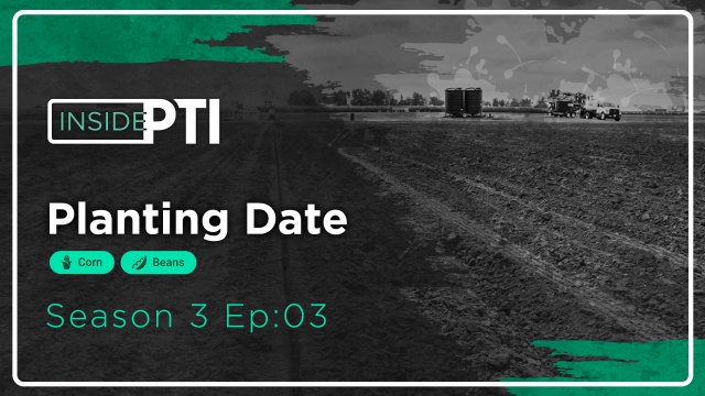 InsidePTI S3•E03 | Planting Date ‣ Corn + Soybeans