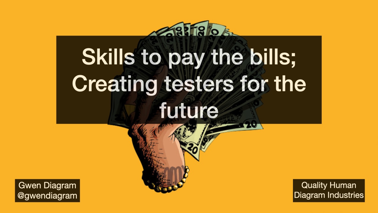 Skills to pay the bills! Creating testers for the future with Gwen Diagram image