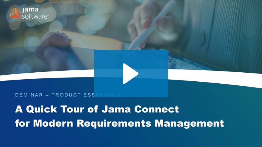 A Quick Tour of Jama Connect for Modern Requirements Management A Quick Tour of Jama Connect for Modern Requirements Management