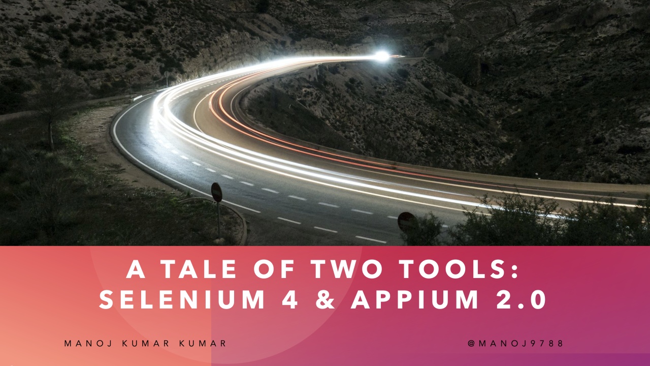 A Tale of Two Tools: Selenium 4 and Appium 2.0 - Manoj Kumar image