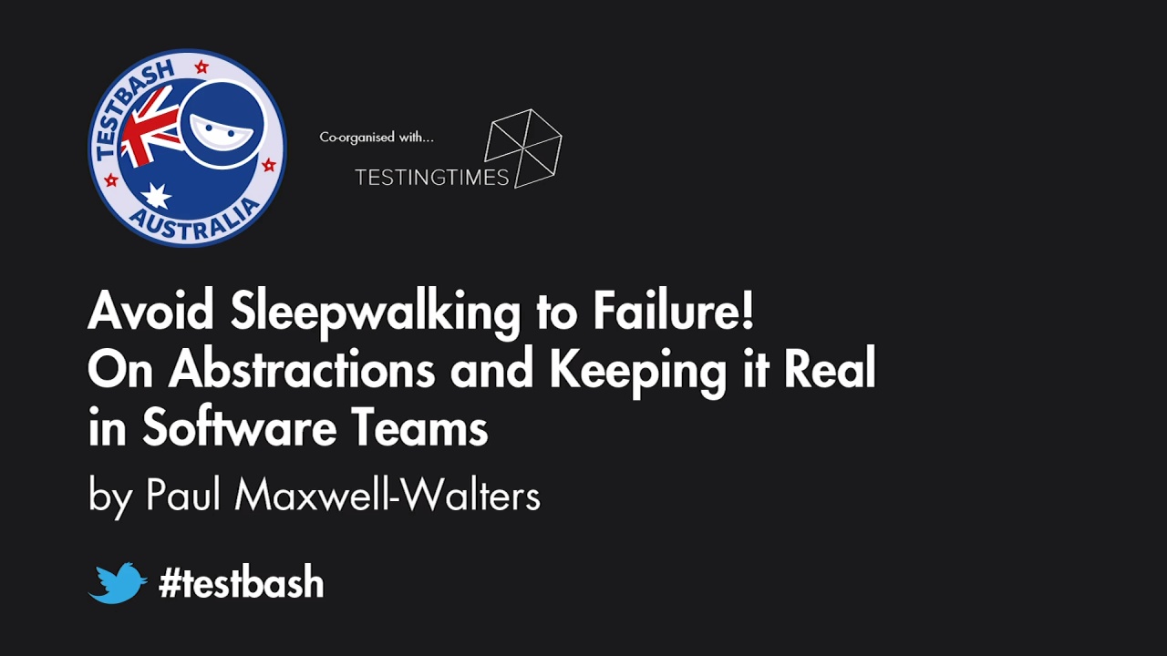 Avoid Sleepwalking to Failure! On Abstractions and Keeping it Real in Software Teams - Paul Maxwell-Walters image
