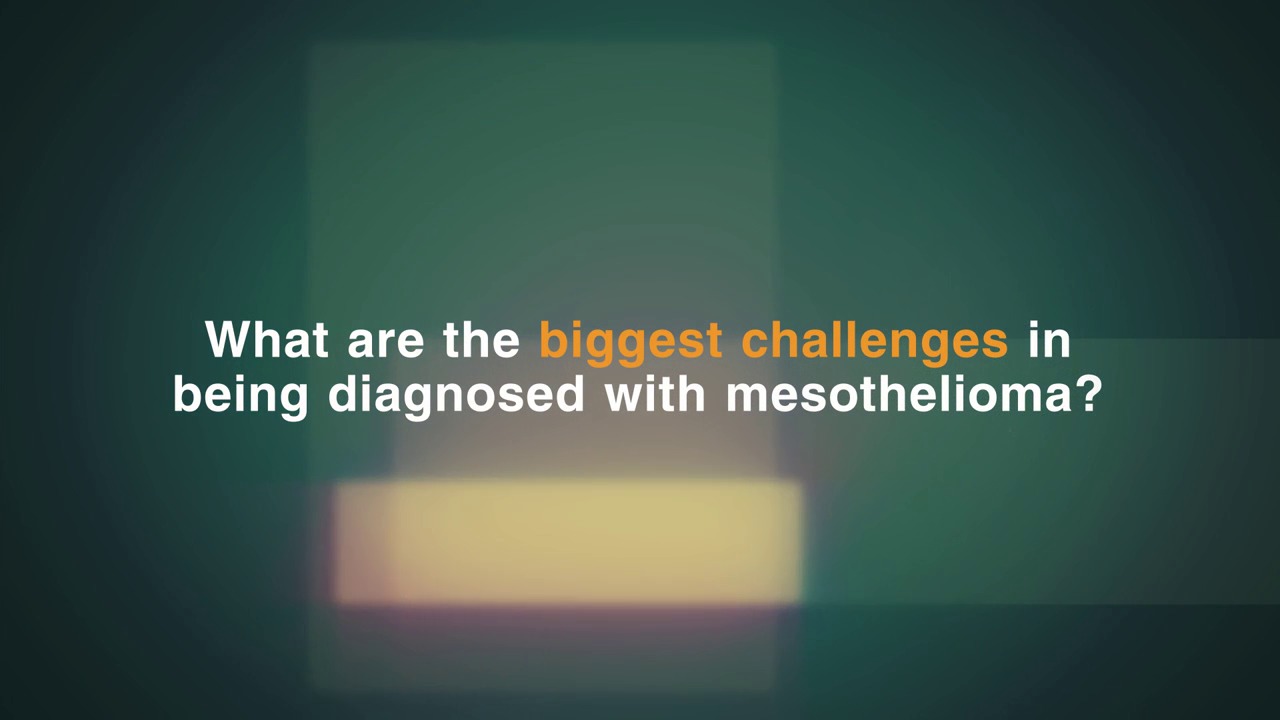 What Are the Biggest Challenges in Being Diagnosed with Mesothelioma?