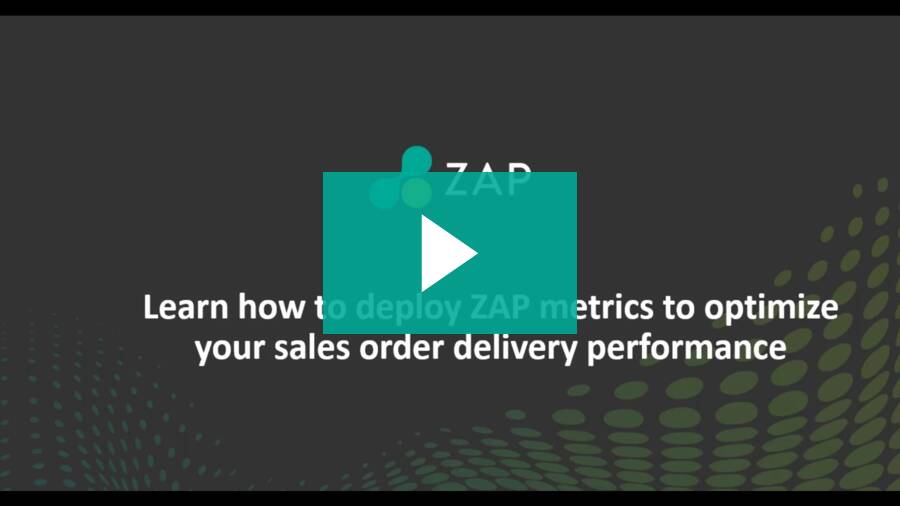 Learn how to deploy ZAP metrics to optimize your sales order delivery performance