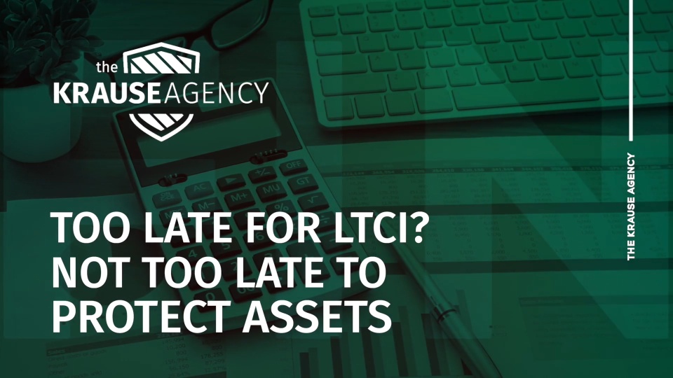 Too Late for LTCI? Not Too Late to Protect Assets