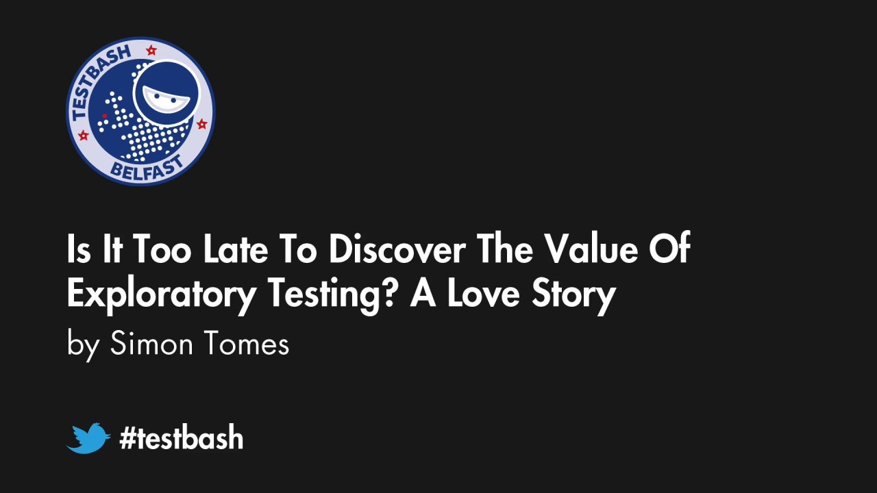 Is It Too Late To Discover The Value Of Exploratory Testing? A Love Story - Simon Tomes image