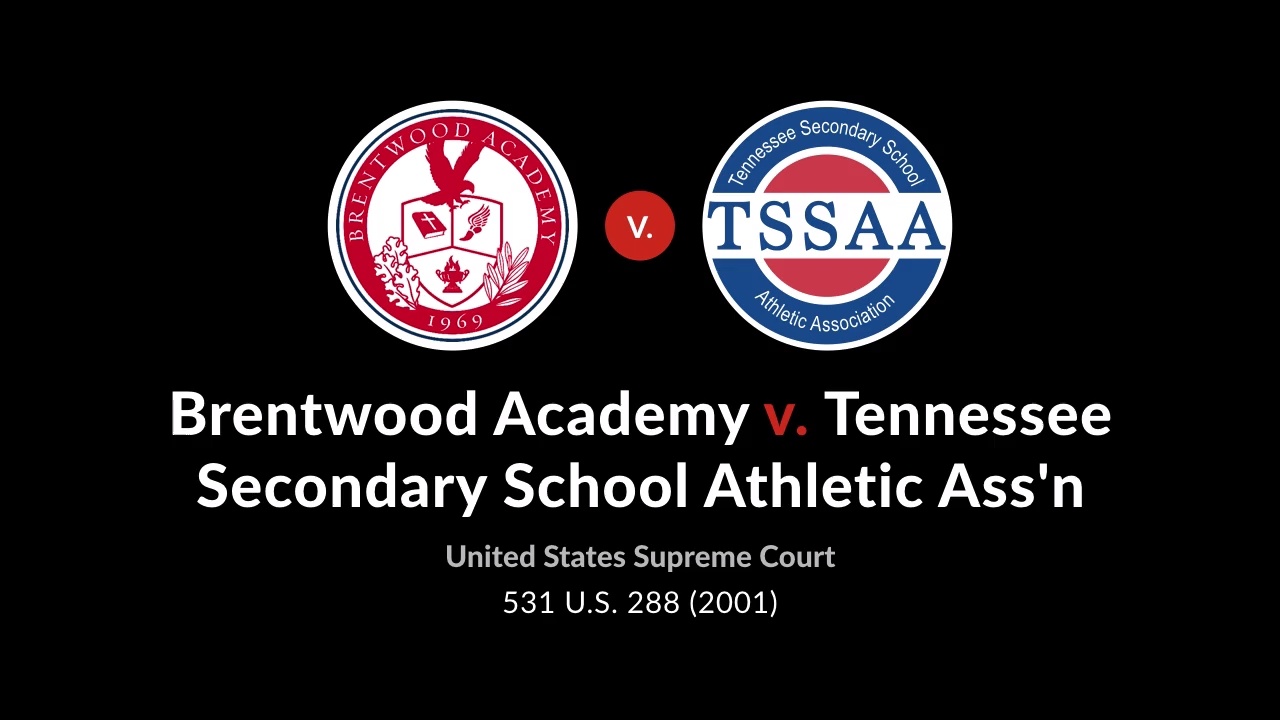 Brentwood Academy V. Tennessee Secondary School Athletic Assn., 531 U.S ...