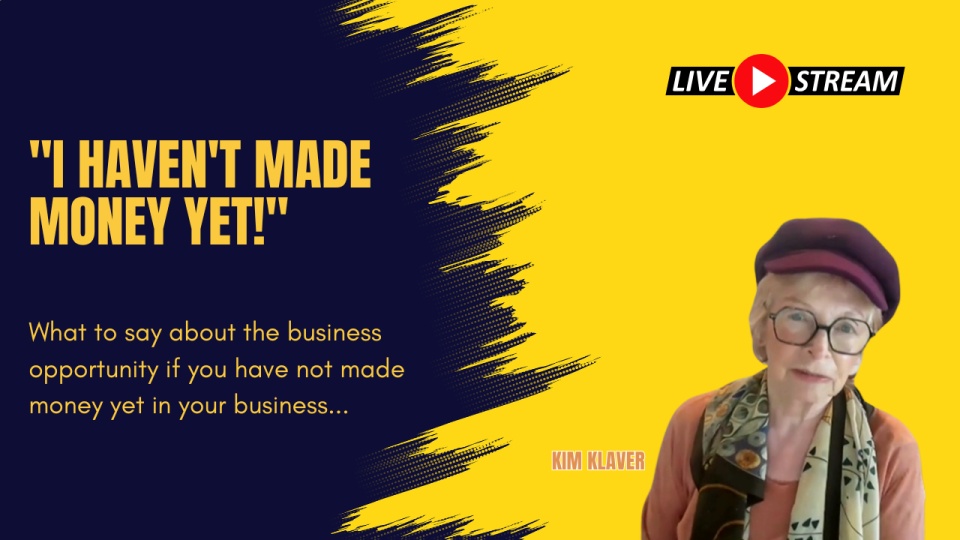 REPLAY - Live with Kim - "I haven't made money yet!" What to say about the business opportunity if you have not made money yet in your business...