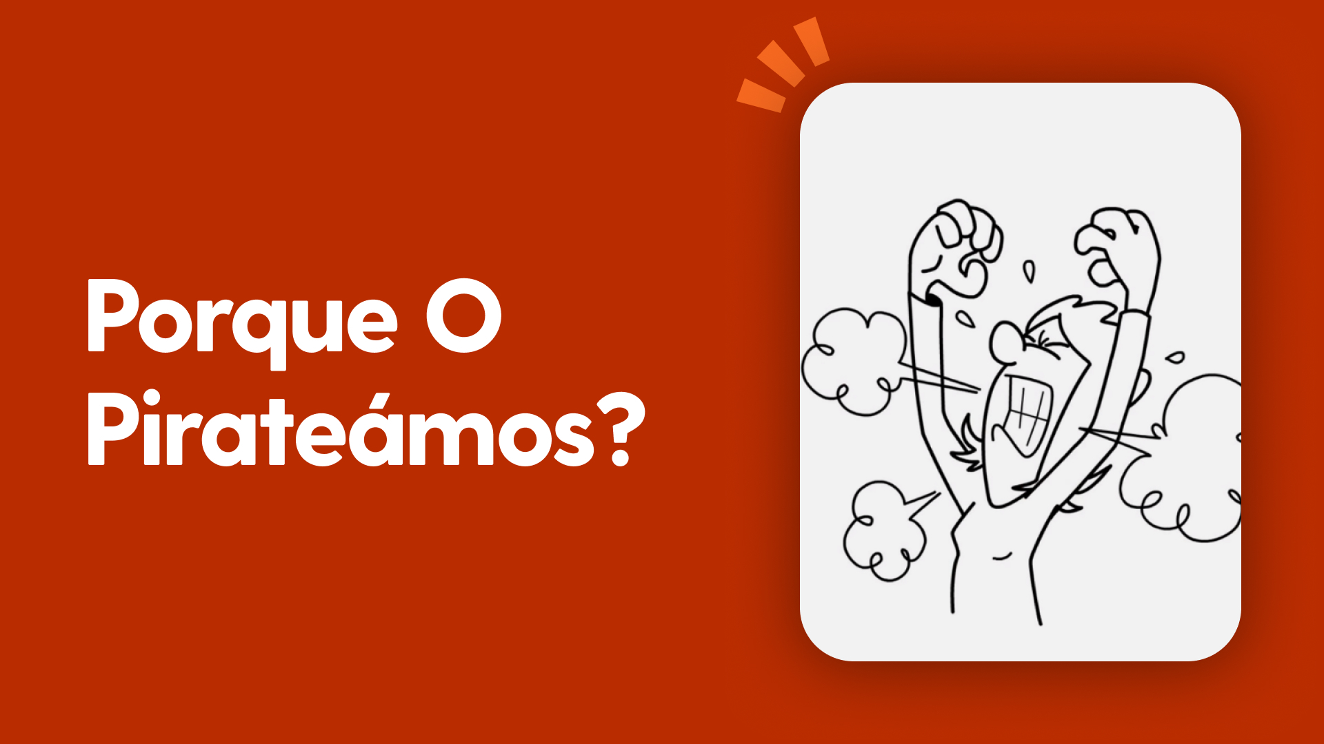 Porque o pirateámos?