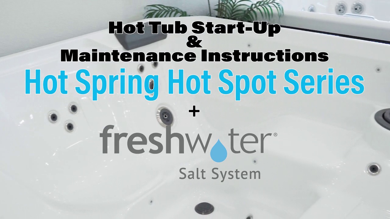 Hot Tub Startup & Maintenance Video HotSpring Hot Spot Series FreshWater  Salt System