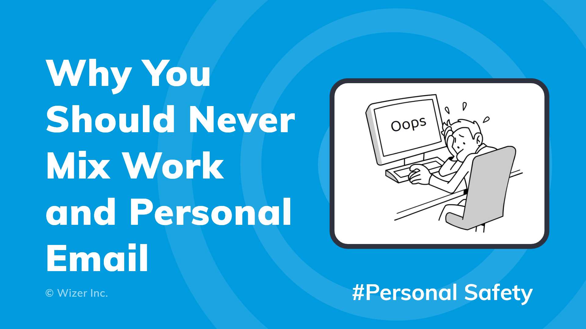 Why You Should Never Mix Work and Personal Email