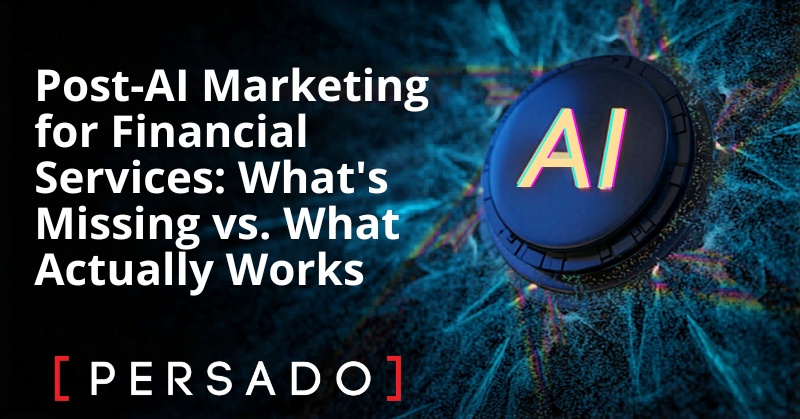 Post-AI Marketing for Financial Services: What’s Missing vs. What Actually Works