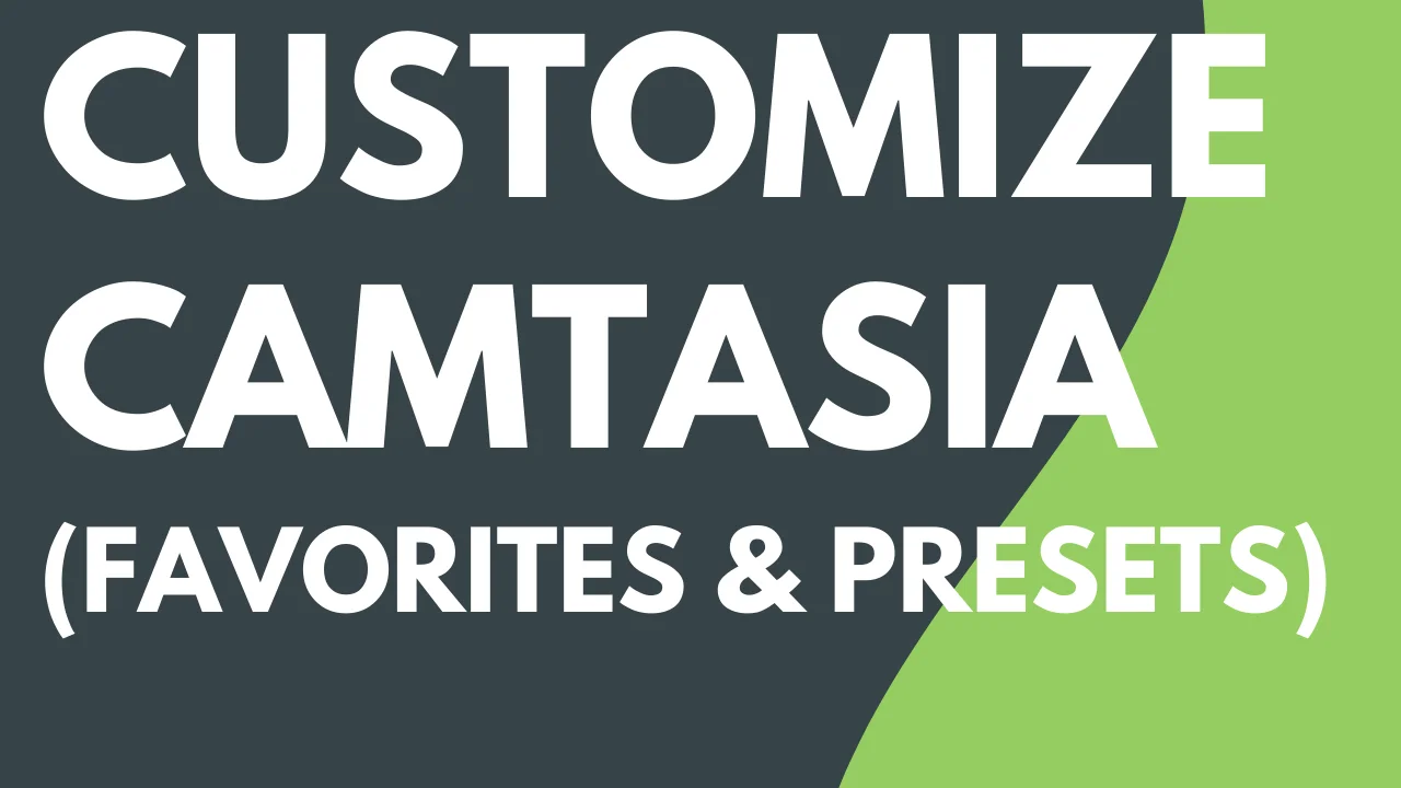 Customize Camtasia (Favorites & Presets) | Camtasia | TechSmith