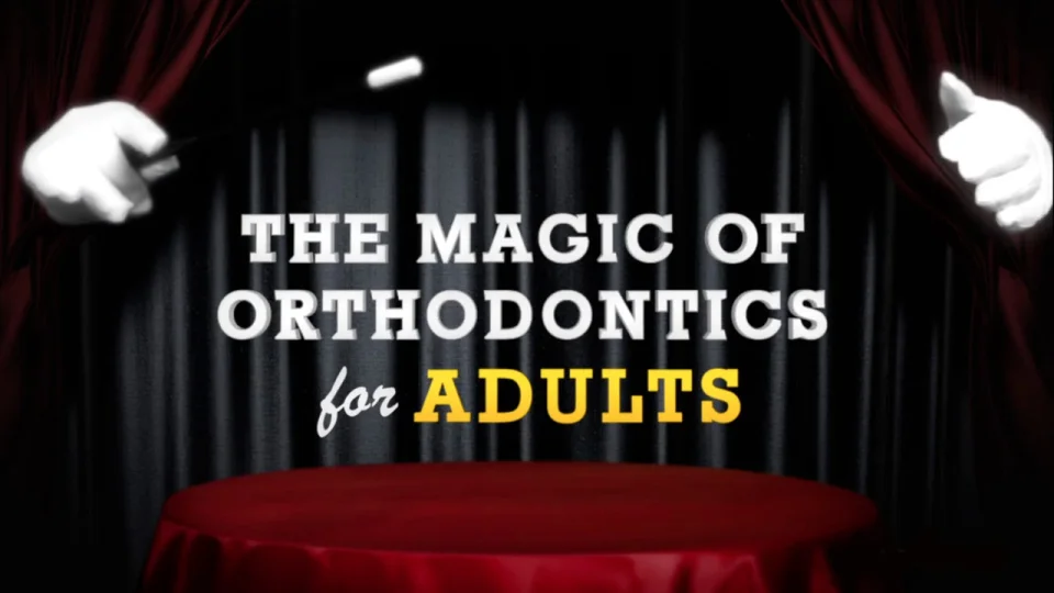 The Magic of Adult Orthodontics Video