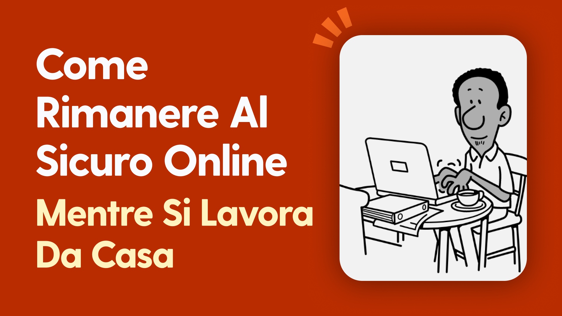 Come rimanere al sicuro online mentre si lavora da casa