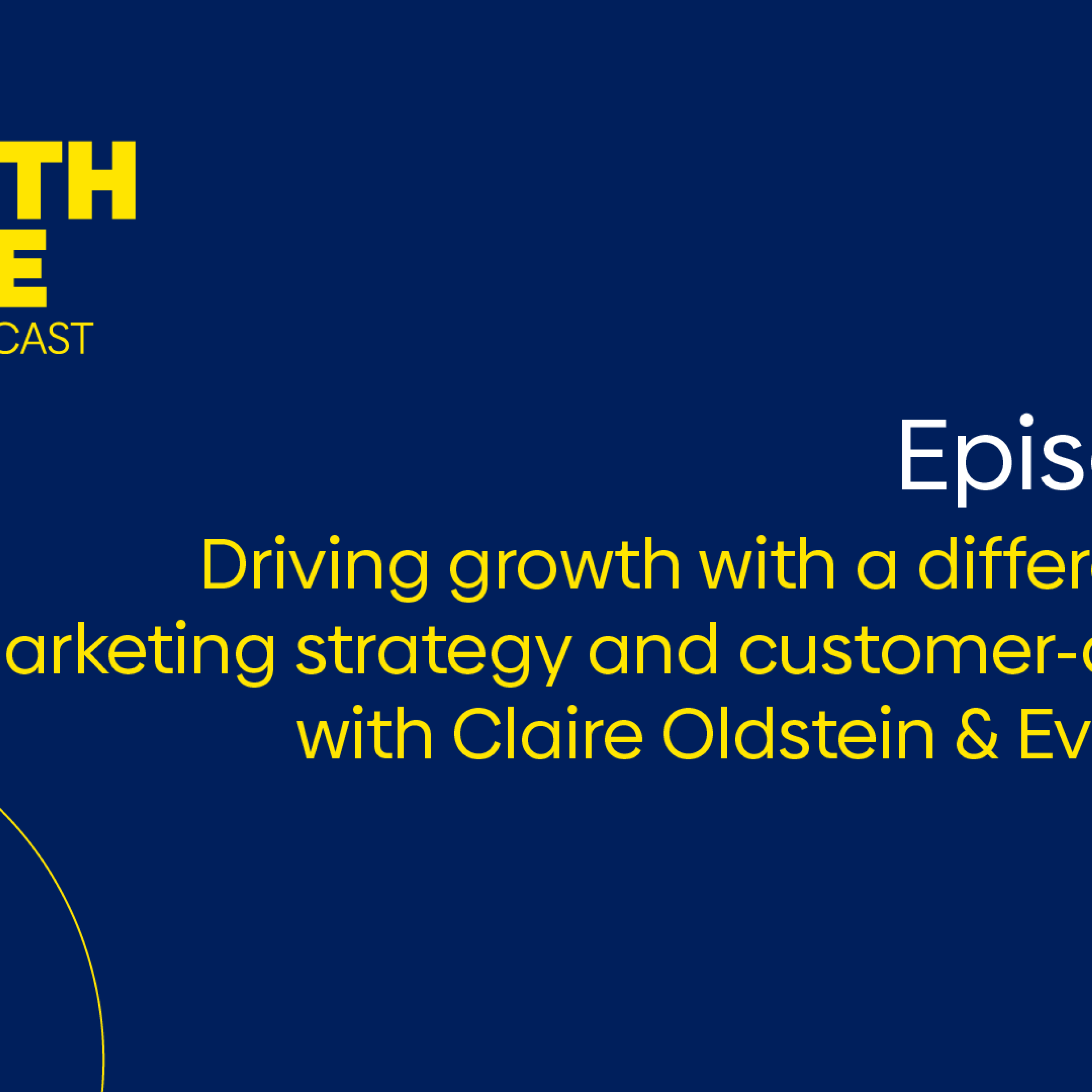 The Growth Engine - Episode 19: Driving growth with a differentiated marketing strategy and customer-centricity episode artwork