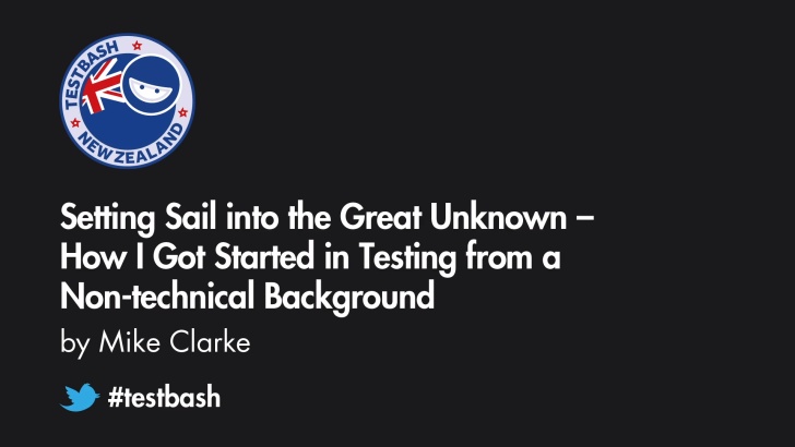 Setting Sail into the Great Unknown: How I Got Started in Testing from a Non-technical Background - Mike Clarke